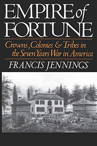 Empire Of Fortune: Crowns, Colonies, and Tribes in the Seven Years War in America (Reprint)